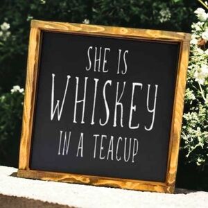 Wooden 12x12 “She is whiskey in a teacup” sign, New